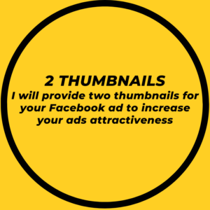 2 Thumbnails I will provide two thumbnails for your Facebook ad to increase your ads attractiveness