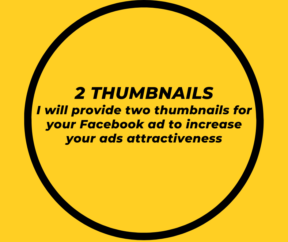 2 Thumbnails I will provide two thumbnails for your Facebook ad to increase your ads attractiveness